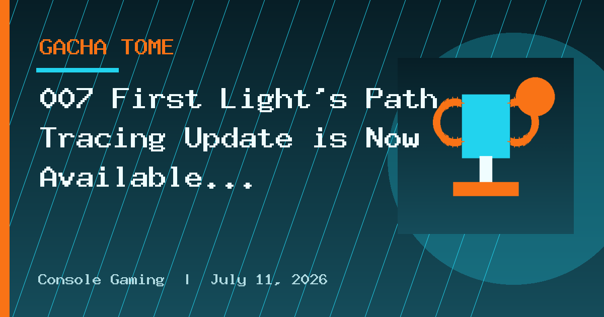 007 First Light’s Path Tracing Update is Now Available