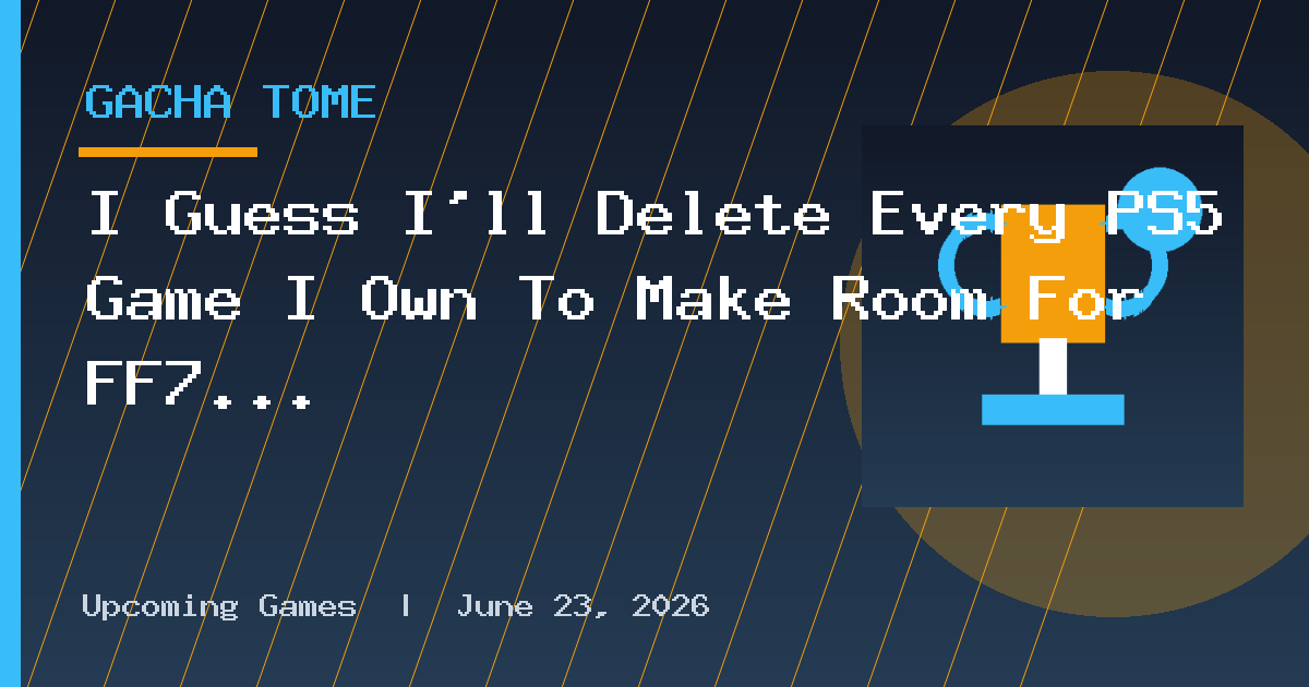 I Guess I’ll Delete Every PS5 Game I Own To Make Room For FF7