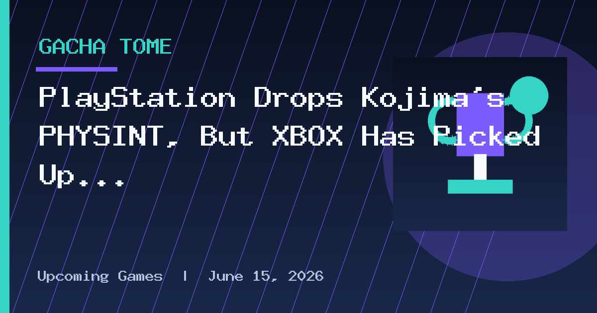 PlayStation Drops Kojima’s PHYSINT, But XBOX Has Picked Up The Pieces