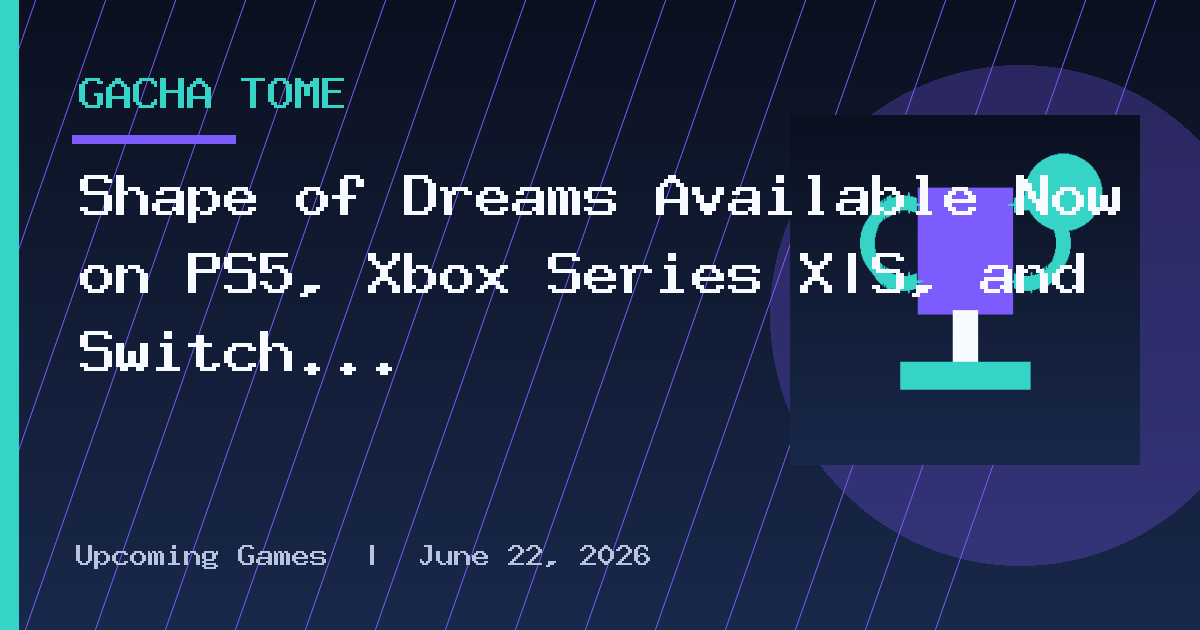 Shape of Dreams Available Now on PS5, Xbox Series X|S, and Switch 2