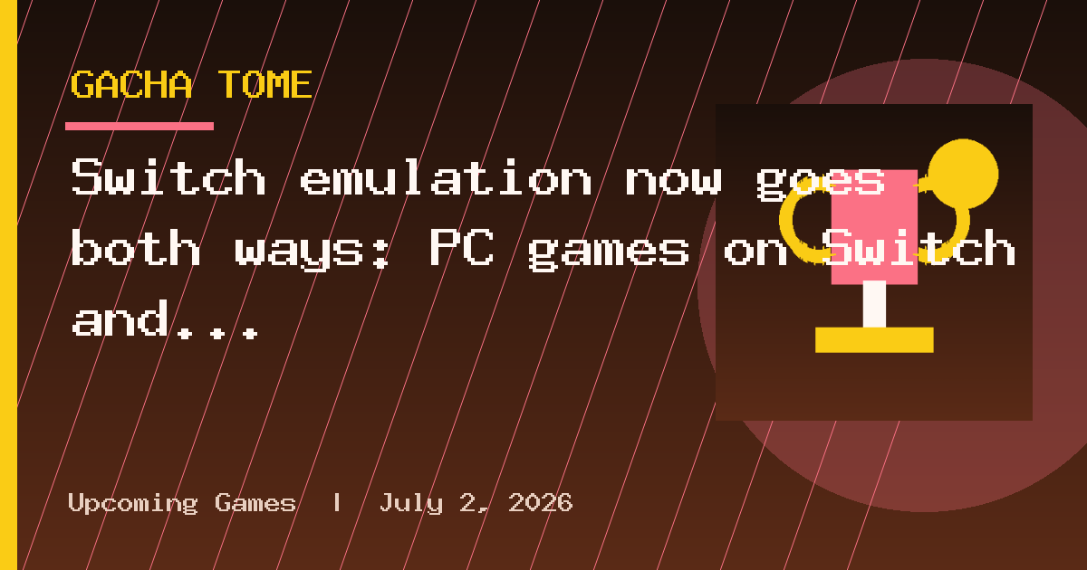 Switch emulation now goes both ways: PC games on Switch and Switch games