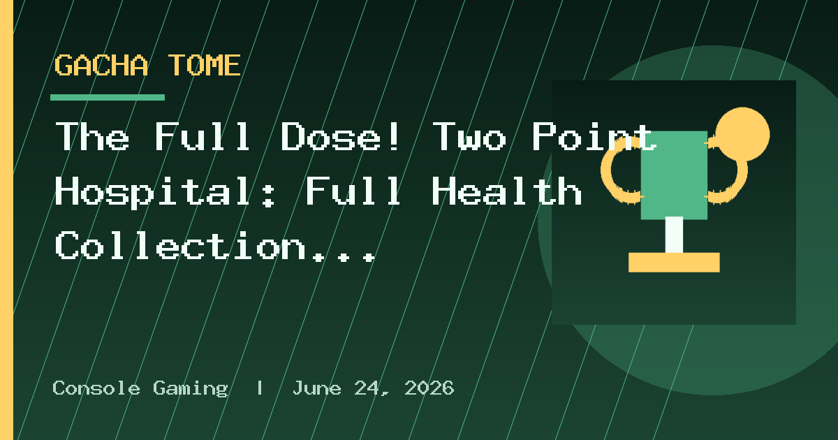 The Full Dose! Two Point Hospital: Full Health Collection Launches On Consoles