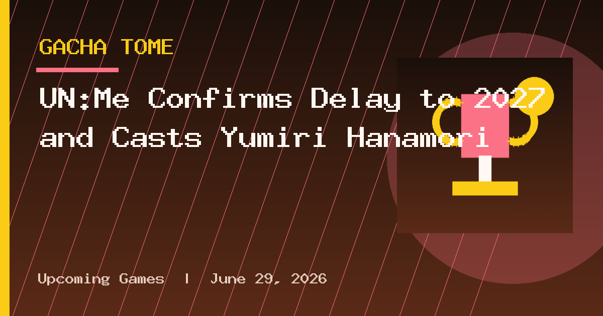 UN:Me Confirms Delay to 2027 and Casts Yumiri Hanamori